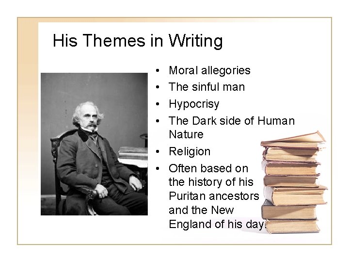 His Themes in Writing • • Moral allegories The sinful man Hypocrisy The Dark
