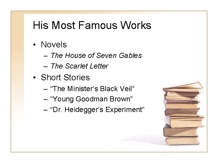 His Most Famous Works • Novels – The House of Seven Gables – The