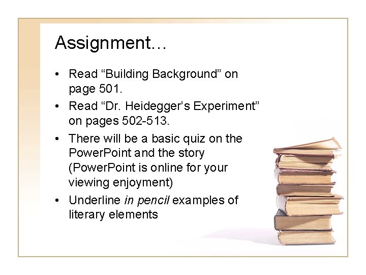 Assignment… • Read “Building Background” on page 501. • Read “Dr. Heidegger’s Experiment” on