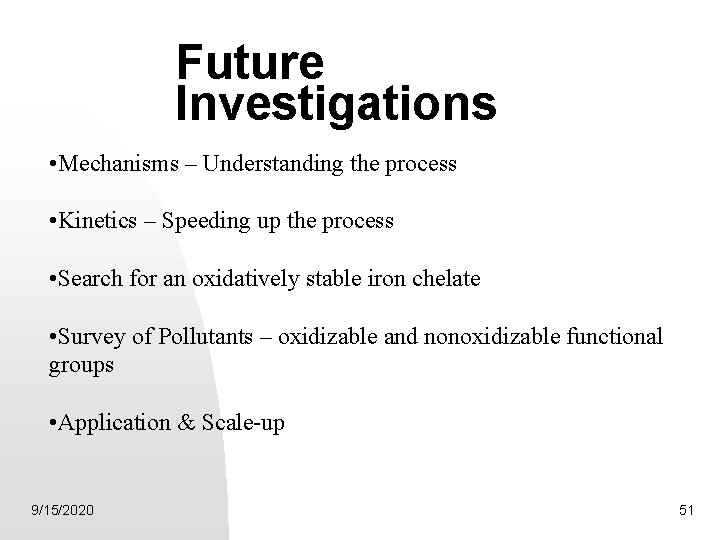 Future Investigations • Mechanisms – Understanding the process • Kinetics – Speeding up the