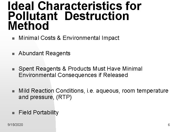 Ideal Characteristics for Pollutant Destruction Method Minimal Costs & Environmental Impact Abundant Reagents Spent