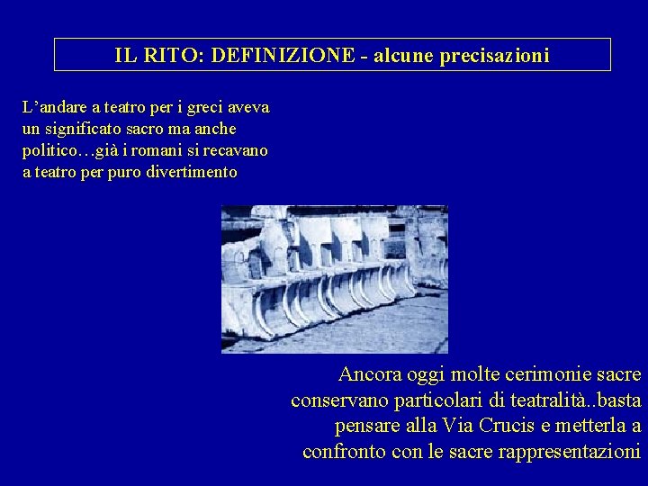 IL RITO: DEFINIZIONE - alcune precisazioni L’andare a teatro per i greci aveva un