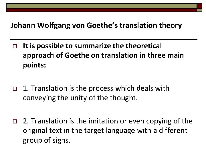 Johann Wolfgang von Goethe’s translation theory o It is possible to summarize theoretical approach