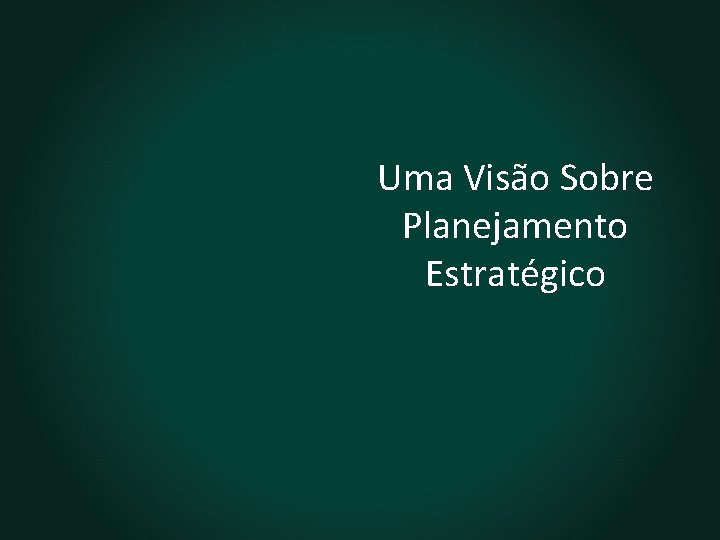 Uma Visão Sobre Planejamento Estratégico 