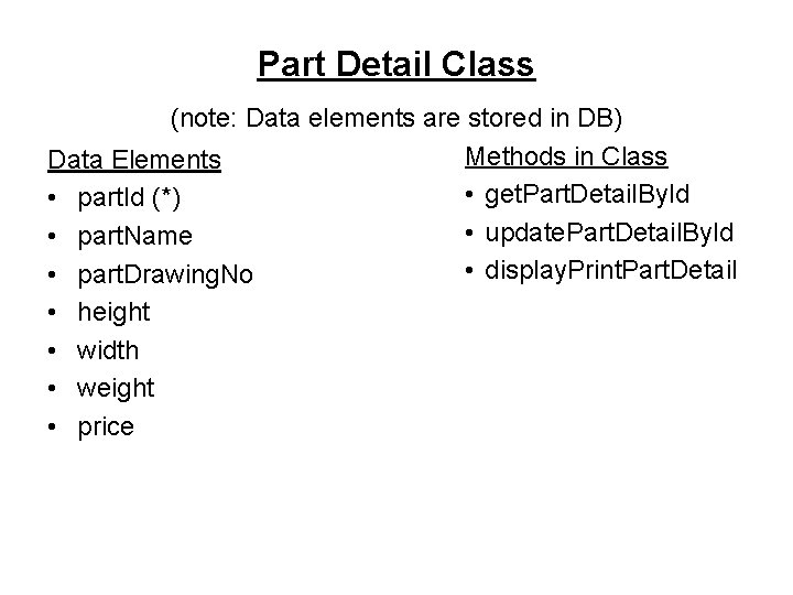 Part Detail Class (note: Data elements are stored in DB) Methods in Class Data