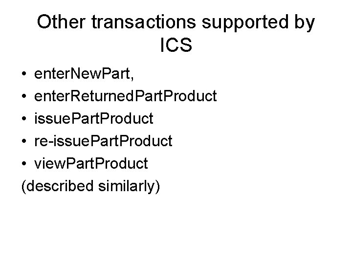 Other transactions supported by ICS • enter. New. Part, • enter. Returned. Part. Product