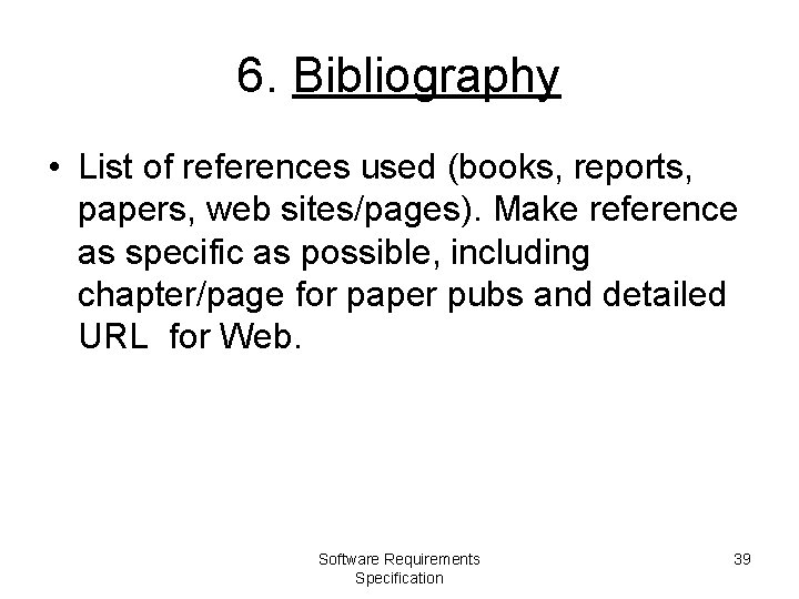 6. Bibliography • List of references used (books, reports, papers, web sites/pages). Make reference