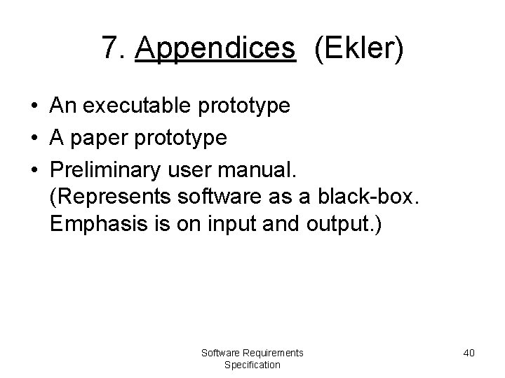 7. Appendices (Ekler) • An executable prototype • A paper prototype • Preliminary user