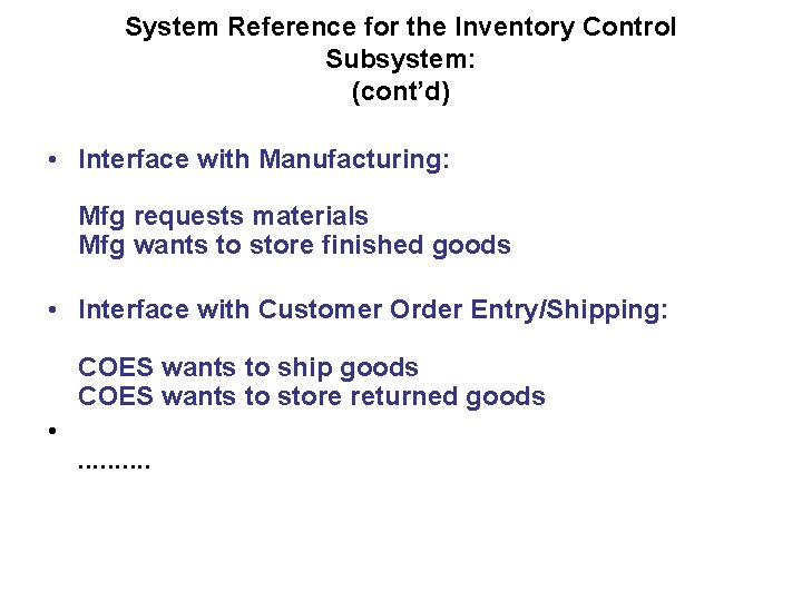 System Reference for the Inventory Control Subsystem: (cont’d) • Interface with Manufacturing: Mfg requests