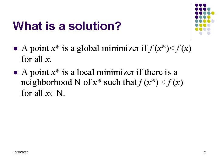 What is a solution? l l A point x* is a global minimizer if