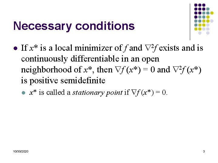 Necessary conditions l If x* is a local minimizer of f and 2 f