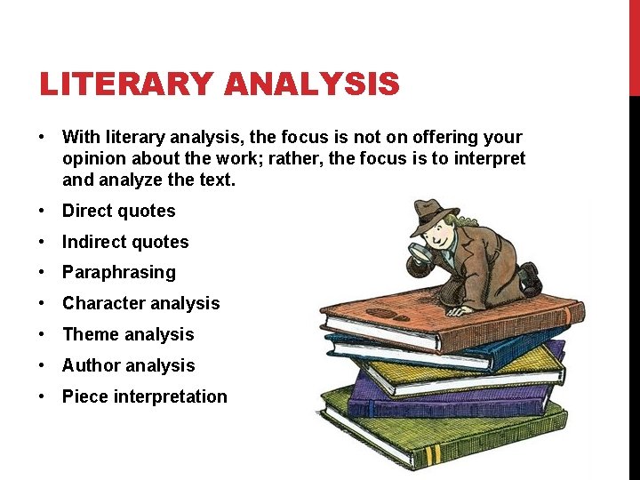LITERARY ANALYSIS • With literary analysis, the focus is not on offering your opinion