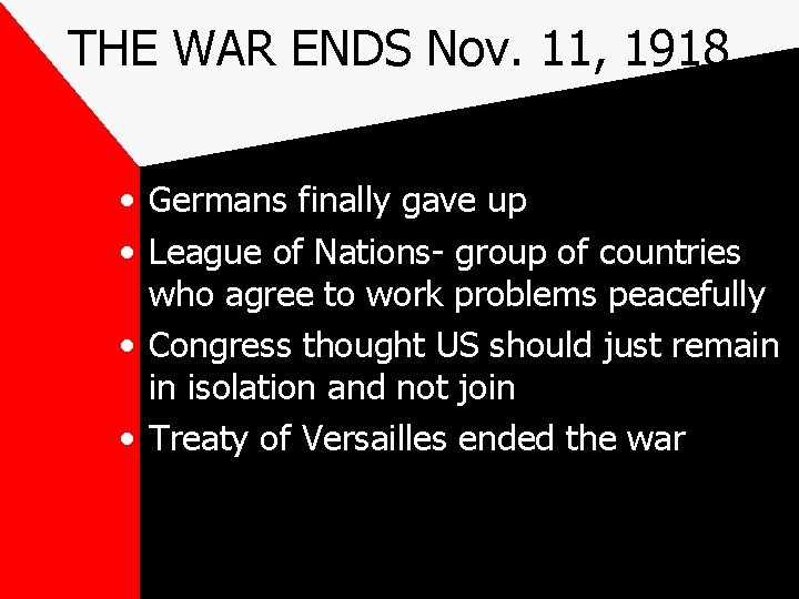 THE WAR ENDS Nov. 11, 1918 • Germans finally gave up • League of