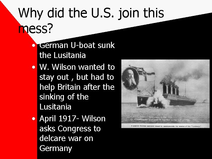 Why did the U. S. join this mess? • German U-boat sunk the Lusitania