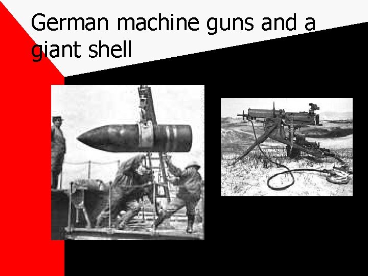 German machine guns and a giant shell 