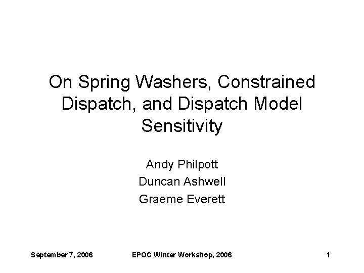 On Spring Washers, Constrained Dispatch, and Dispatch Model Sensitivity Andy Philpott Duncan Ashwell Graeme