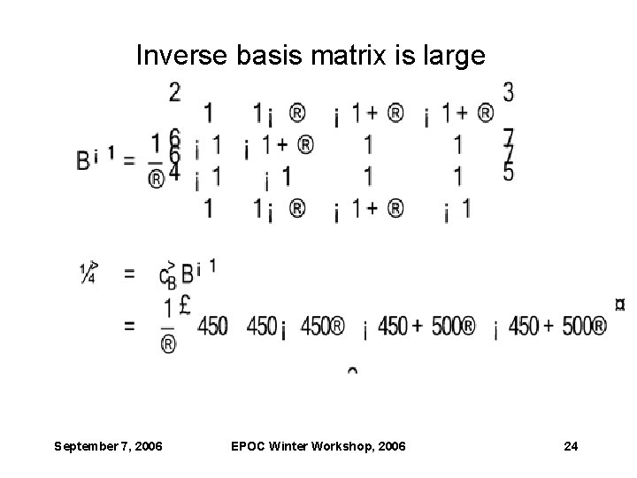 Inverse basis matrix is large September 7, 2006 EPOC Winter Workshop, 2006 24 