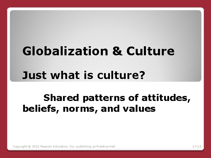 Globalization & Culture Just what is culture? Shared patterns of attitudes, beliefs, norms, and Globalization & Culture Just what is culture? Shared patterns of attitudes, beliefs, norms, and