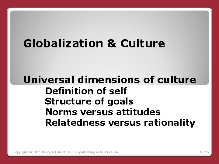 Globalization & Culture Universal dimensions of culture Definition of self Structure of goals Norms Globalization & Culture Universal dimensions of culture Definition of self Structure of goals Norms