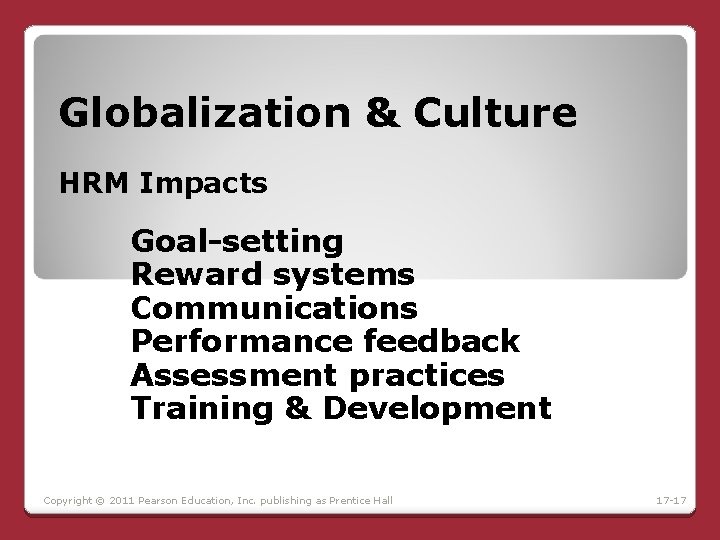 Globalization & Culture HRM Impacts Goal-setting Reward systems Communications Performance feedback Assessment practices Training Globalization & Culture HRM Impacts Goal-setting Reward systems Communications Performance feedback Assessment practices Training