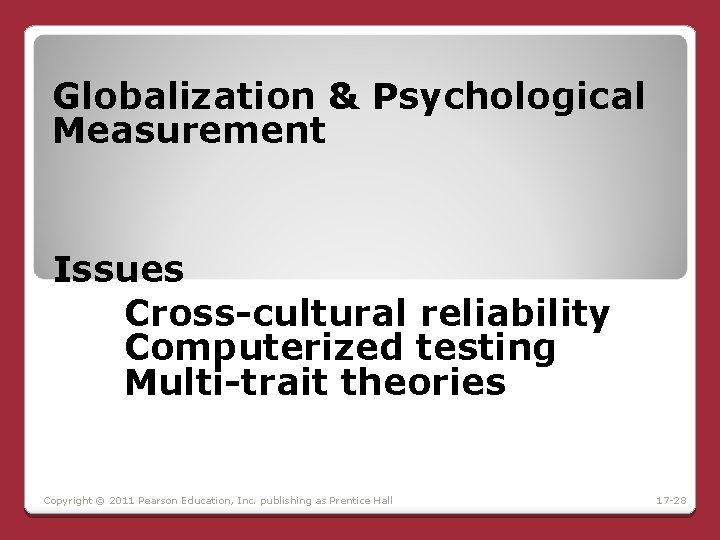 Globalization & Psychological Measurement Issues Cross-cultural reliability Computerized testing Multi-trait theories Copyright © 2011 Globalization & Psychological Measurement Issues Cross-cultural reliability Computerized testing Multi-trait theories Copyright © 2011