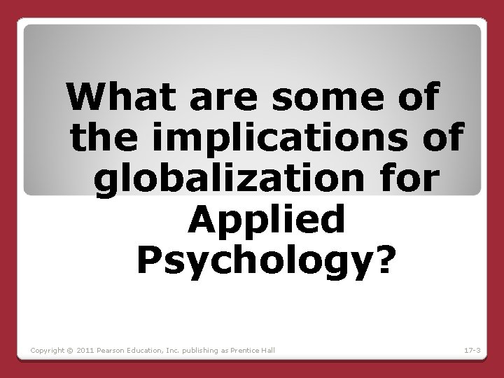 What are some of the implications of globalization for Applied Psychology? Copyright © 2011 What are some of the implications of globalization for Applied Psychology? Copyright © 2011