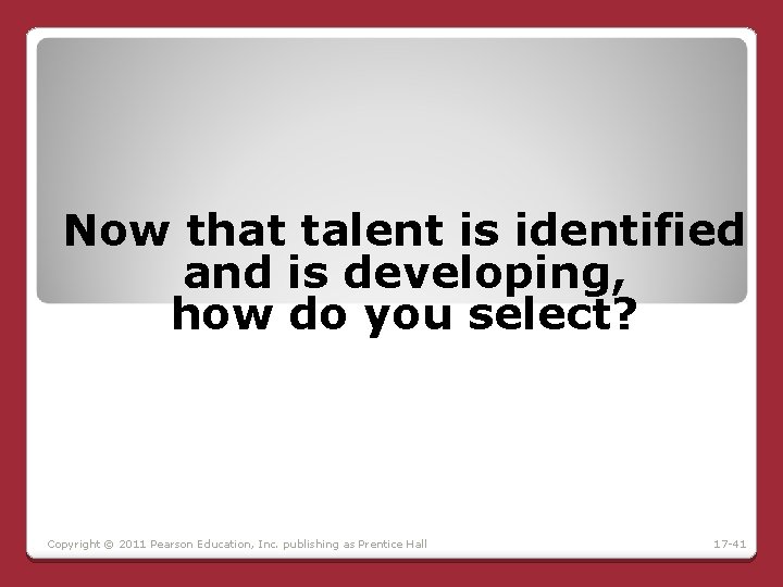 Now that talent is identified and is developing, how do you select? Copyright © Now that talent is identified and is developing, how do you select? Copyright ©