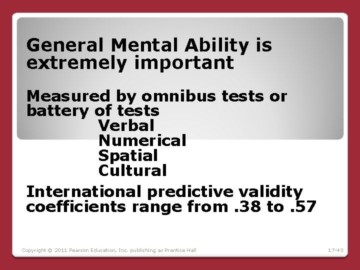 General Mental Ability is extremely important Measured by omnibus tests or battery of tests General Mental Ability is extremely important Measured by omnibus tests or battery of tests