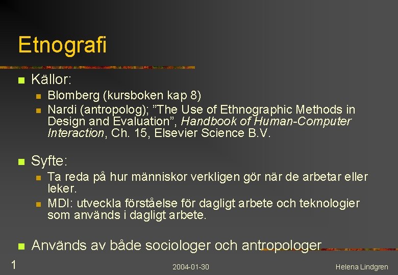Etnografi n Källor: n n n Syfte: n n n 1 Blomberg (kursboken kap