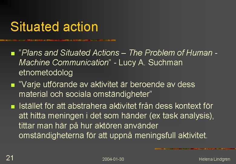 Situated action n 21 ”Plans and Situated Actions – The Problem of Human Machine