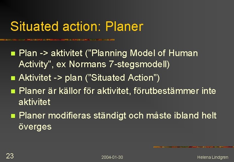 Situated action: Planer n n 23 Plan -> aktivitet (”Planning Model of Human Activity”,