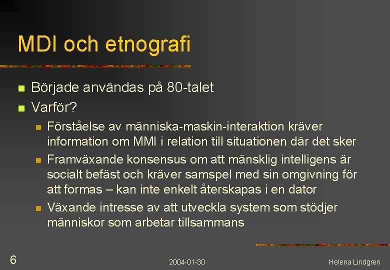 MDI och etnografi n n Började användas på 80 -talet Varför? n n n