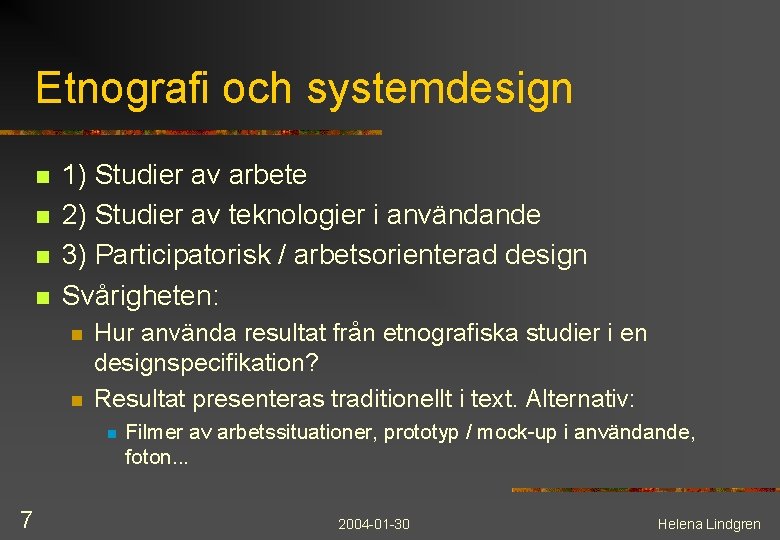 Etnografi och systemdesign n n 1) Studier av arbete 2) Studier av teknologier i