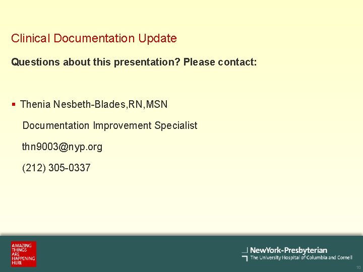 Clinical Documentation Update Questions about this presentation? Please contact: § Thenia Nesbeth-Blades, RN, MSN