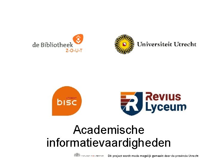 Academische informatievaardigheden Dit project wordt mede mogelijk gemaakt door de provincie Utrecht 