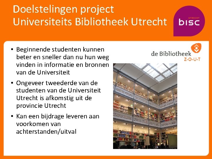 Doelstelingen project Universiteits Bibliotheek Utrecht • Beginnende studenten kunnen beter en sneller dan nu