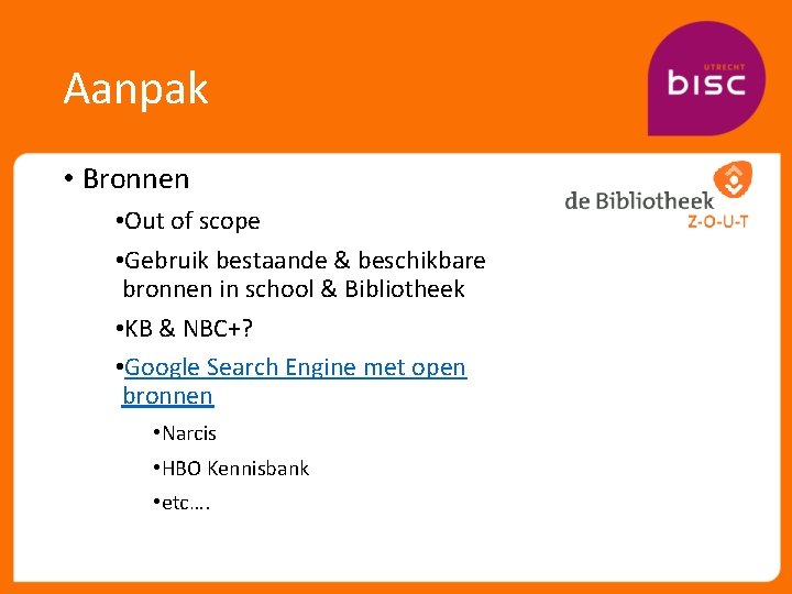 Aanpak • Bronnen • Out of scope • Gebruik bestaande & beschikbare bronnen in