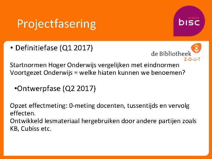 Projectfasering • Definitiefase (Q 1 2017) Startnormen Hoger Onderwijs vergelijken met eindnormen Voortgezet Onderwijs