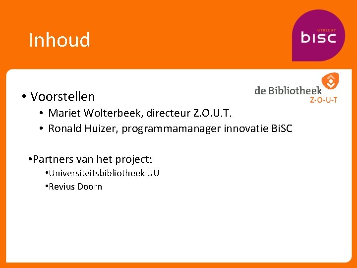 Inhoud • Voorstellen • Mariet Wolterbeek, directeur Z. O. U. T. • Ronald Huizer,