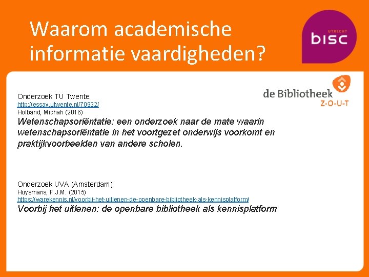 Waarom academische informatie vaardigheden? Onderzoek TU Twente: http: //essay. utwente. nl/70932/ Holband, Michah (2016)