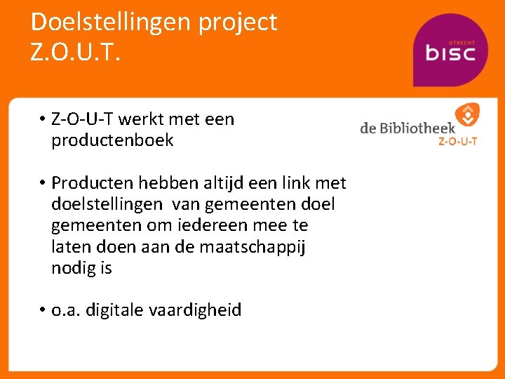 Doelstellingen project Z. O. U. T. • Z-O-U-T werkt met een productenboek • Producten