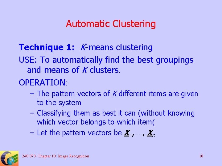 Automatic Clustering Technique 1: K-means clustering USE: To automatically find the best groupings and