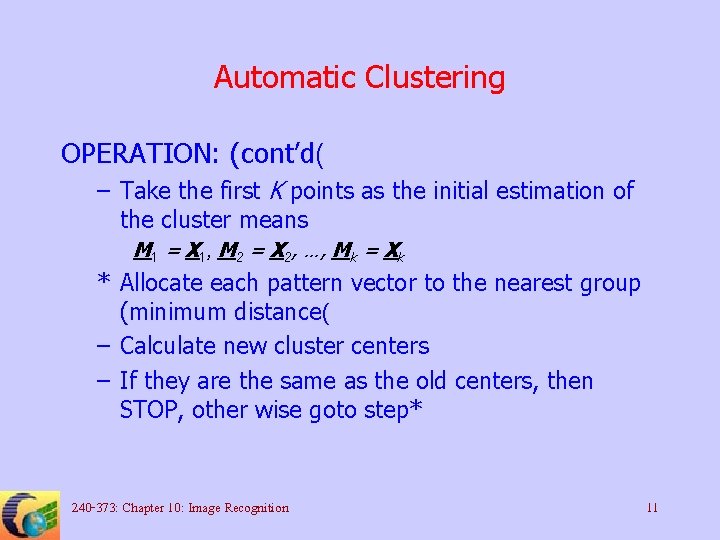 Automatic Clustering OPERATION: (cont’d( – Take the first K points as the initial estimation