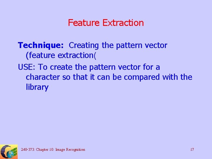 Feature Extraction Technique: Creating the pattern vector (feature extraction( USE: To create the pattern