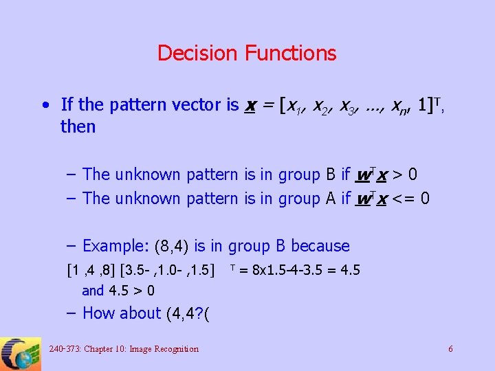 Decision Functions • If the pattern vector is x = [x 1, x 2,