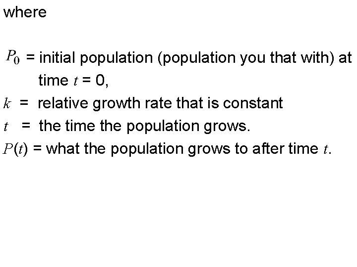 where = initial population (population you that with) at time t = 0, k