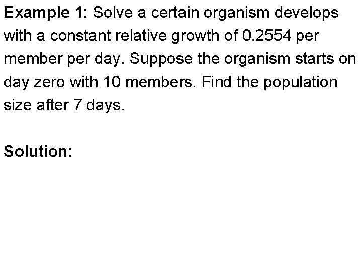 Example 1: Solve a certain organism develops with a constant relative growth of 0.