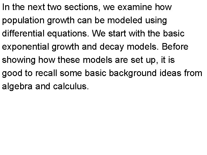 In the next two sections, we examine how population growth can be modeled using