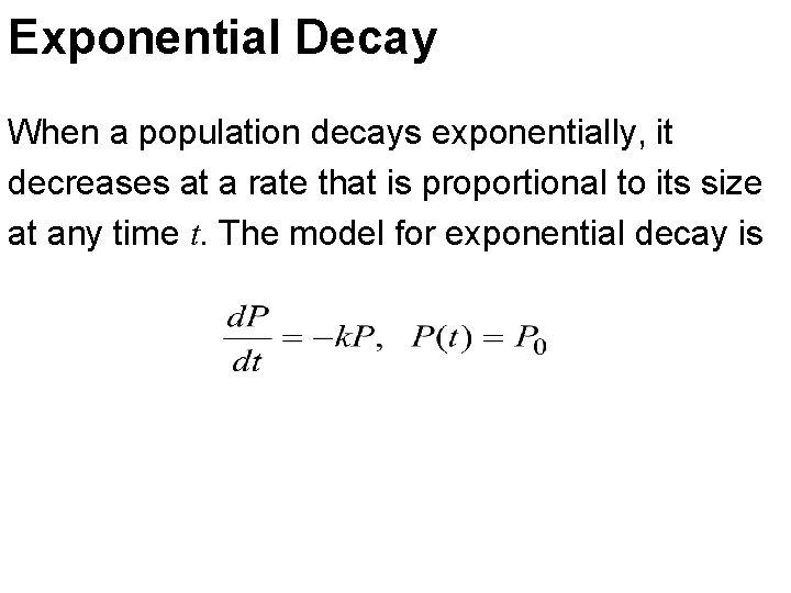 Exponential Decay When a population decays exponentially, it decreases at a rate that is