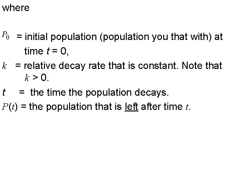 where = initial population (population you that with) at time t = 0, k